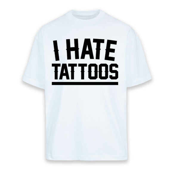 T-SHIRT OVERSIZE I HATE TATOOS - UNISEX BIANCA - FRONTE