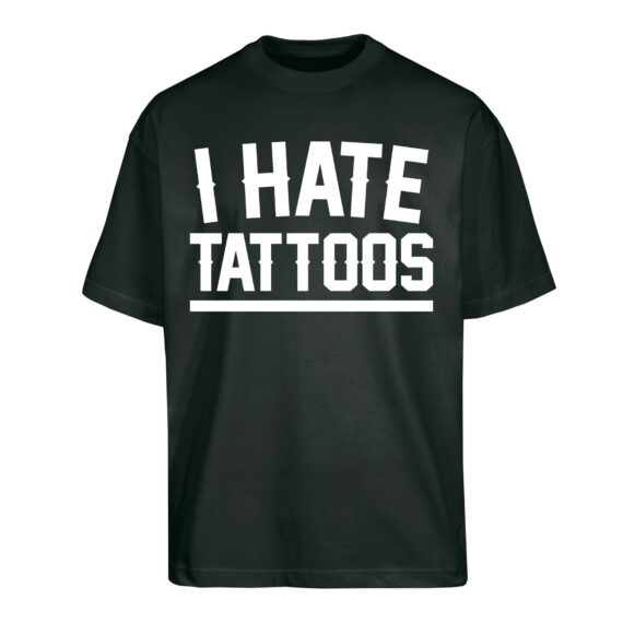 T-SHIRT OVERSIZE I HATE TATOOS- UNISEX NERA - FRONTE