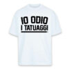 T-SHIRT OVERSIZE IO ODIO I TATUAGGI - UNISEX BIANCA - FRONTE