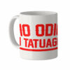 MUG - IO ODIO I TATUAGGI - ROSSO